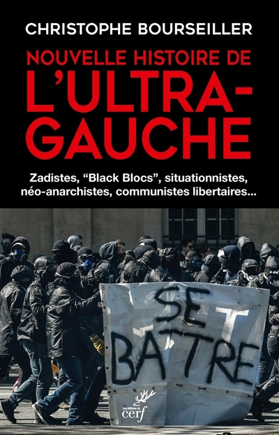 Nouvelle histoire de l'ultra-gauche : zadistes, black blocs, situationnistes, néo-anarchistes, commu