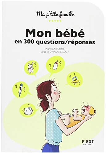 Mon bébé en 300 questions-réponses