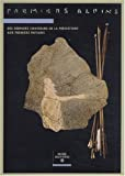 Premiers Alpins. Des derniers chasseurs de la Préhistoire aux premiers paysans (14 000 - 6 000 ans a