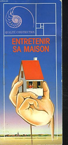 Entretenir sa maison : mémento à l'usage des occupants, propriétaires ou locataires, de maisons indi