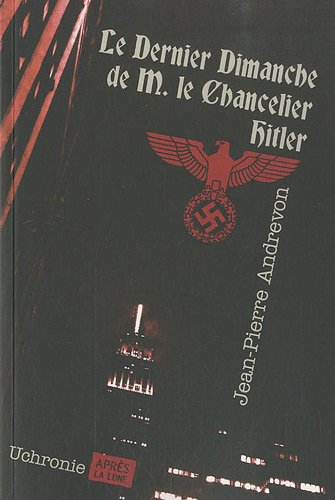 Le dernier dimanche de M. le chancelier Hitler : uchronie