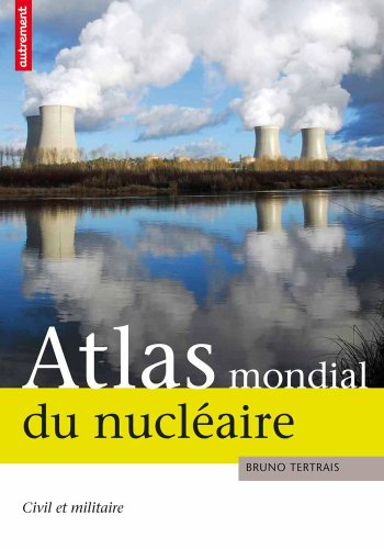 Atlas mondial du nucléaire : civil et militaire