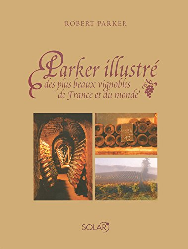 Parker illustré des plus beaux vignobles de France et du monde