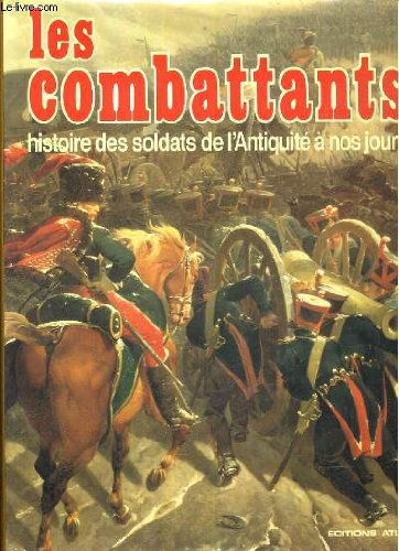 Les Combattants : Histoire des soldats de l'Antiquité à nos jours