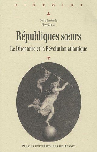 Républiques soeurs : le Directoire et la Révolution atlantique : actes du colloque de Paris, 25 et 2