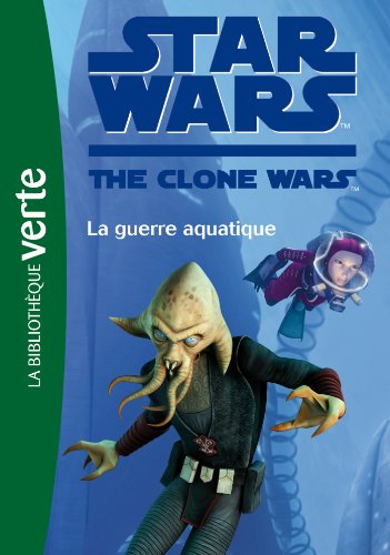 Star Wars : the clone wars. Vol. 17. La guerre aquatique