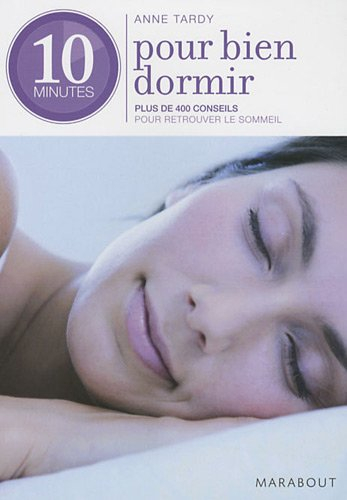 10 minutes pour bien dormir : plus de 400 conseils pour retrouver le sommeil