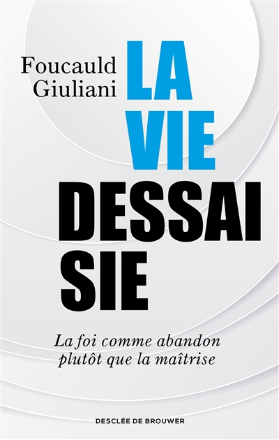 La vie dessaisie : la foi comme abandon plutôt que la maîtrise