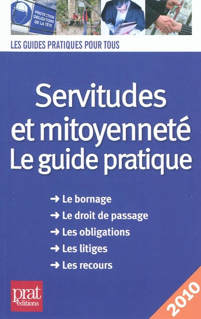 Servitudes et mitoyenneté : le guide pratique : le bornage, le droit de passage, les obligations, le