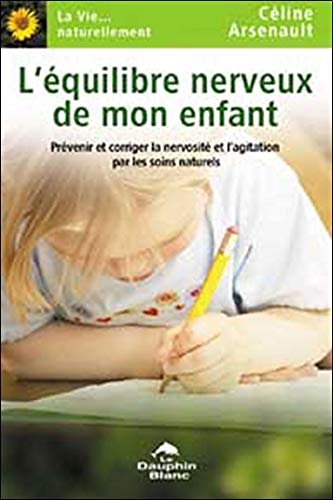 L'équilibre nerveux de mon enfant : prévenir et corriger la nervosité et l'agitation par les soins n