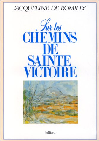 Sur les chemins de Sainte-Victoire - Jacqueline de Romilly