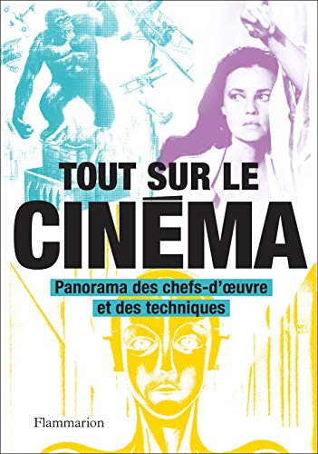 Tout sur le cinéma : panorama des chefs-d'oeuvre et des techniques