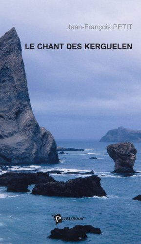 le chant des kerguelen : un hivernage moderne aux îles de la désolation