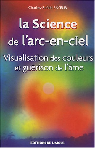 la science de l'arc-en-ciel : visualisation des couleurs et guérison de l'âme