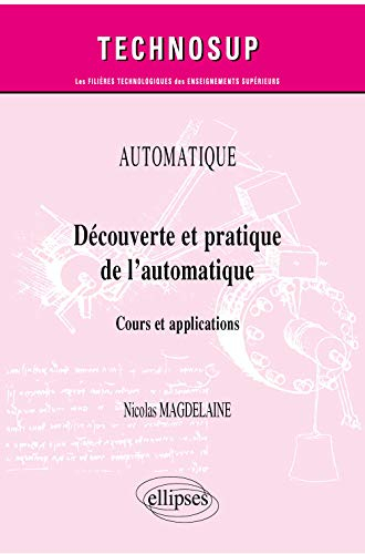 Automatique : découverte et pratique de l’automatique : cours et applications