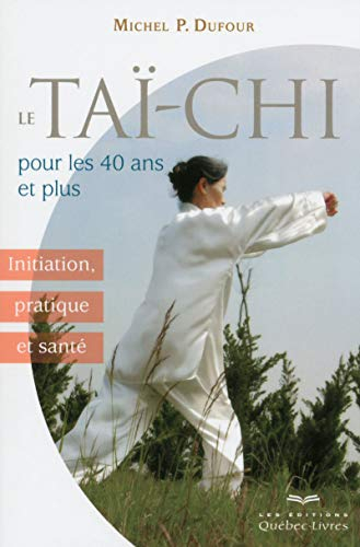 Le taï-chi pour les 40 ans et plus : initiation, pratique et santé