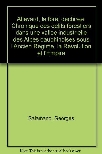 allevard, la foret dechiree. chronique des délits forestiers dans une vallée industrielle des alpes 