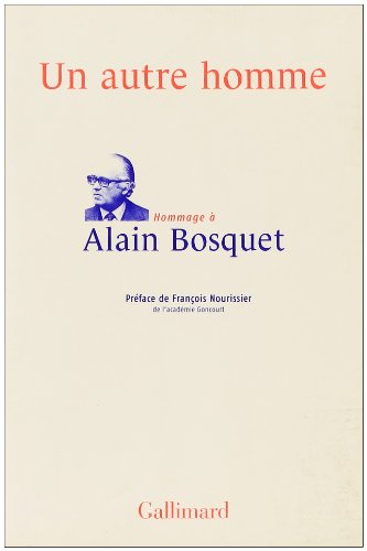 Un autre homme : hommage à Alain Bosquet