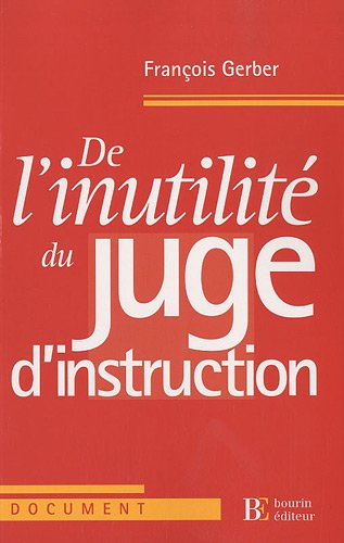 De l'inutilité du juge d'instruction