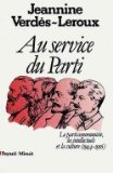 Au service du Parti : le parti communiste, les intellectuels et la culture, 1944-1956 - Jeannine Verdès-Leroux