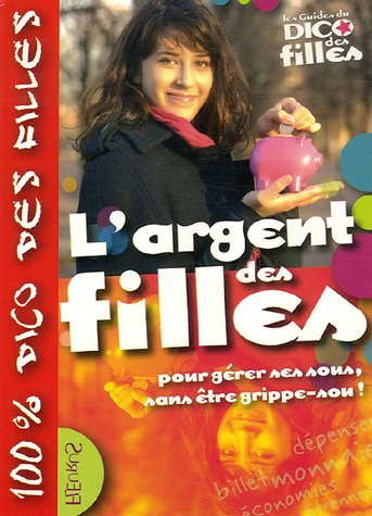 L'argent des filles : pour gérer ses sous, sans être grippe-sou !