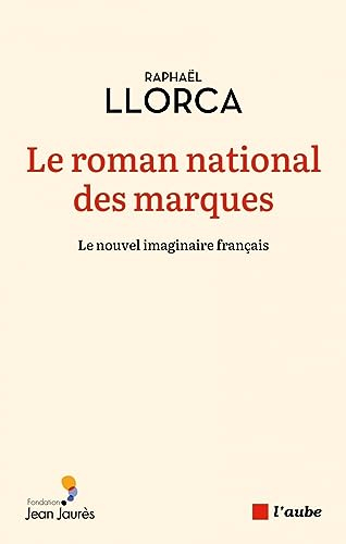 Le roman national des marques : raconter la France d'aujourd'hui