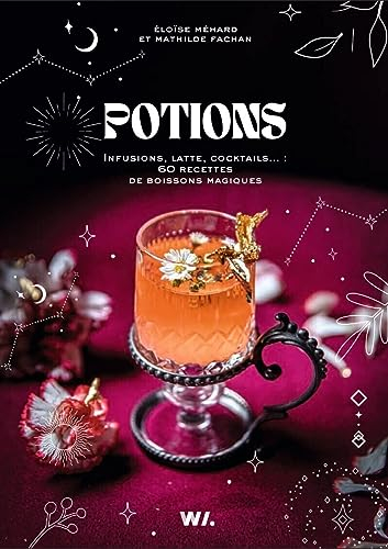 Potions : infusions, lattes, cocktails... : 60 recettes de boissons magiques