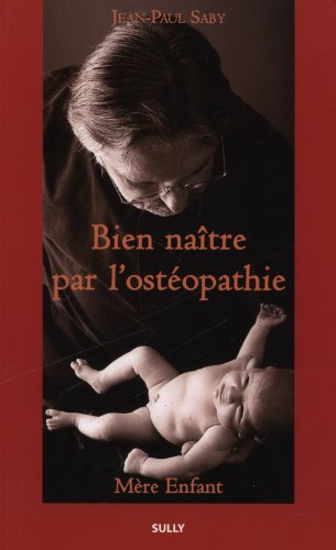 Bien naître par l'ostéopathie : mère-enfant