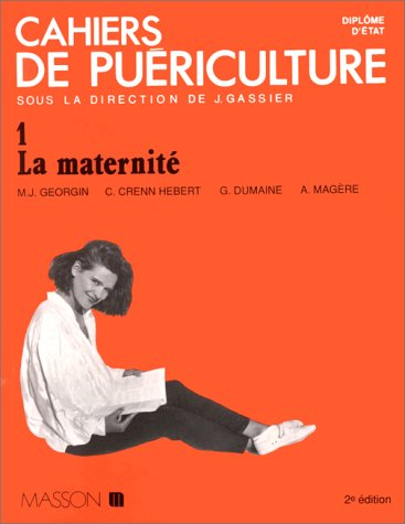 Cahiers de puériculture. Vol. 1. La Maternité
