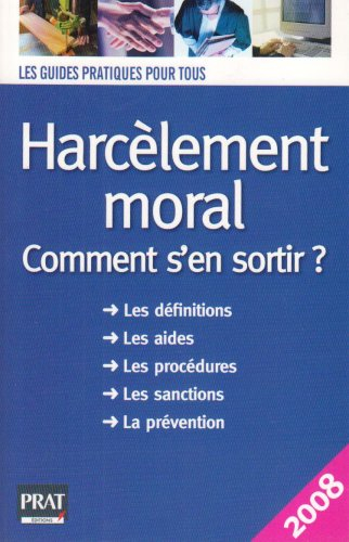 Harcèlement moral : comment s'en sortir ? : les définitions, les aides, les procédures, les sanction