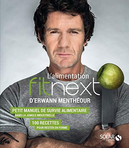 L'alimentation fitnext d'Erwann Menthéour : petit manuel de survie alimentaire dans la jungle indust