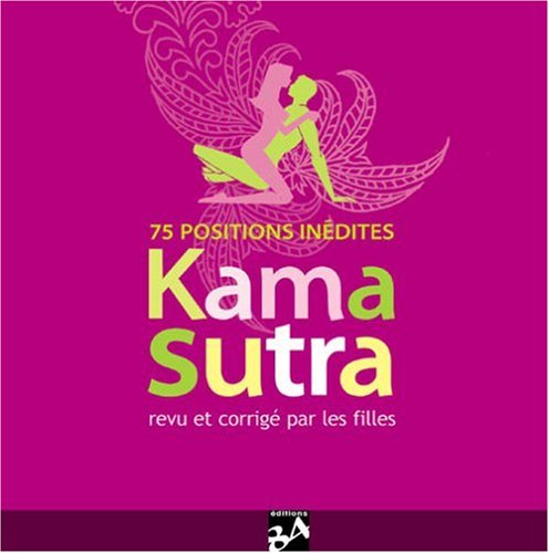 Kama-sutra revu et corrigé par les filles : 75 positions inédites
