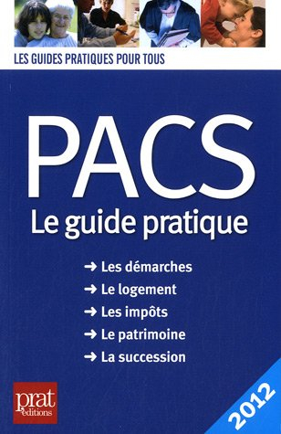 Pacs, le guide pratique : les démarches, le logement, les impôts, le patrimoine, la succession