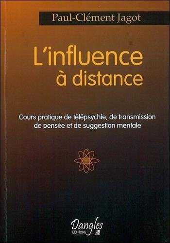 L'influence à distance : cours pratique de télépsychie, de transmission de pensée et de suggestion m