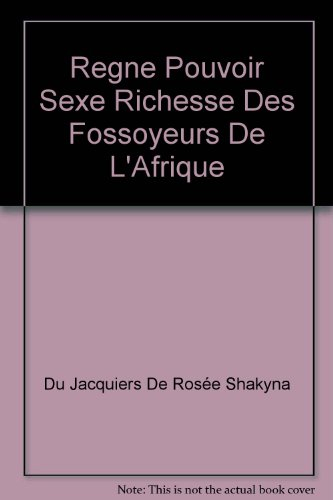 Règne, pouvoir, sexe, richesse des fossoyeurs de l'Afrique. Vol. 1. Quand la bassesse s'assoit sur l