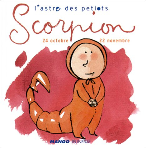 L'astro des petiots. Scorpion : 24 octobre-22 novembre