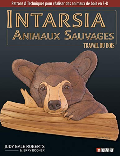 Intarsia : animaux sauvages : le travail du bois, patrons & techniques pour réaliser des animaux de 