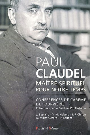 Paul Claudel, maître spirituel pour notre temps : conférences de Notre-Dame de Fourvières