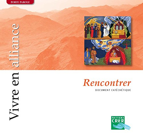 Vivre en alliance. Vol. 2006. Rencontrer : document catéchétique