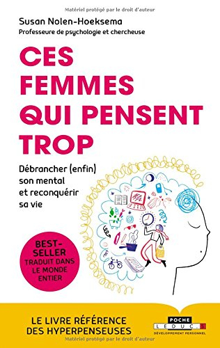 Ces femmes qui pensent trop : débrancher (enfin) son mental et reconquérir sa vie