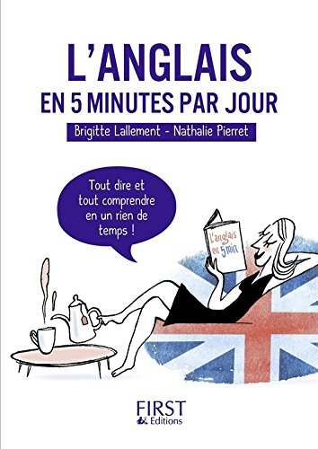 L'anglais en 5 minutes par jour : tout dire et tout comprendre en un rien de temps !