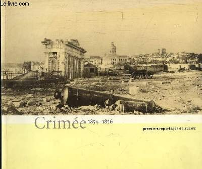 crimée, 1854-1856. premiers reportages de guerre