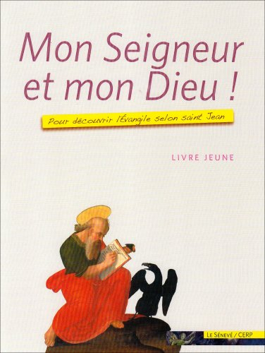 Mon Seigneur et mon Dieu ! : pour découvrir l'Évangile selon saint Jean : livre jeune