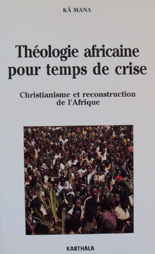 Théologie africaine pour temps de crise : christianisme et reconstruction de l'Afrique