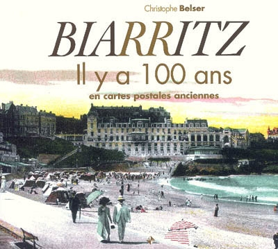 Biarritz, il y a 100 ans : en cartes postales anciennes