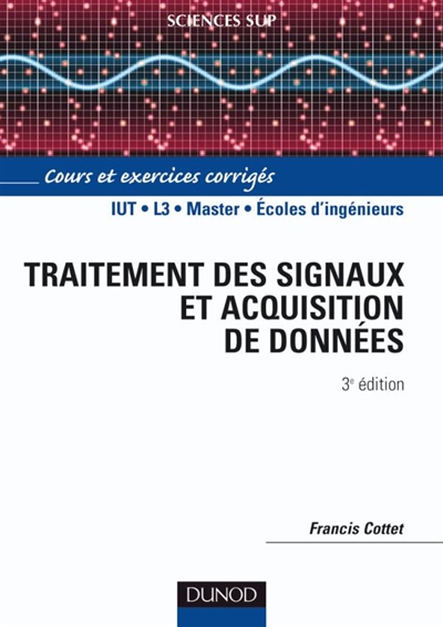 Traitement des signaux et acquisition de données : cours et exercices corrigés : IUT, L3, , master, 