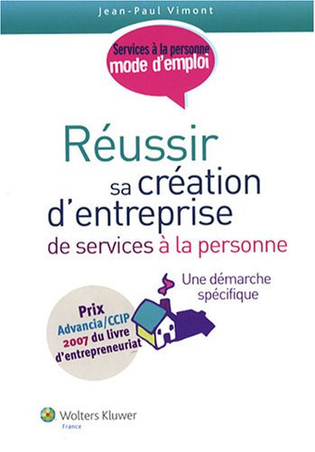 Réussir sa création d'entreprise de services à la personne : une démarche spécifique : services à la