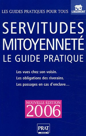 Servitudes et mitoyenneté : le guide pratique : clôtures, arbres, vues, droit de passage, bornage, m