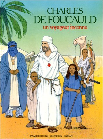 Charles de Foucauld : un voyageur inconnu