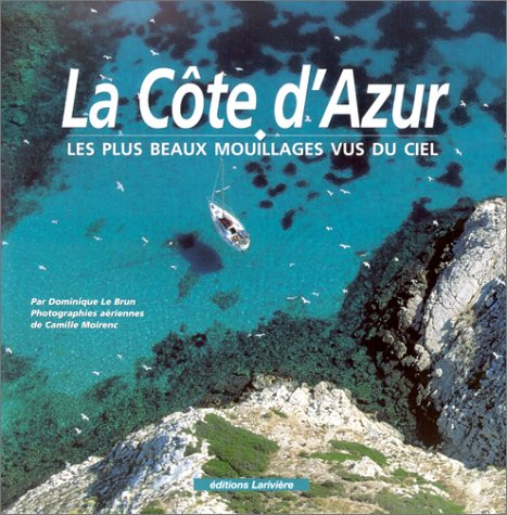 La côte d'Azur vue du ciel : les mouillages, les escales et les balades